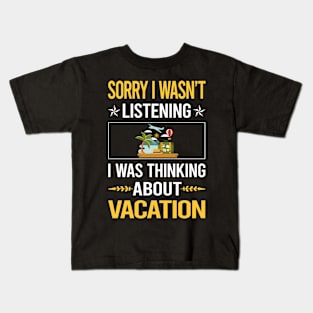 Sorry I Was Not Listening Vacation Holiday Kids T-Shirt